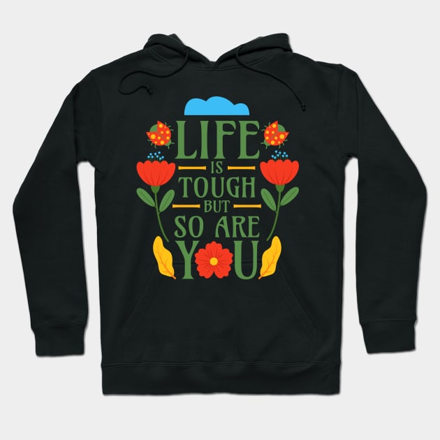 Life is Tough but So Are You Hoodie by Millusti